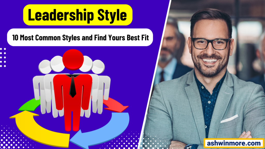 Leadership Style: 10 Most common styles and find your best fit